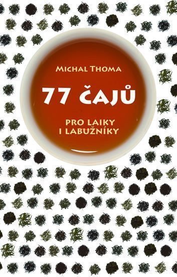 77 čajů pro čajové laiky i labužníky – Thoma Michal