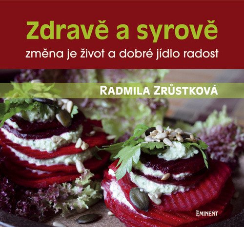 Zdravě a syrově - změna je život a dobré jídlo radost – Zrůstková Radmila