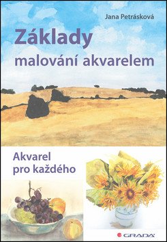 Základy malování akvarelem - Akvarel pro každého – Petrásková Jana