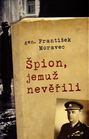 Špion jemuž nevěřili – Moravec František