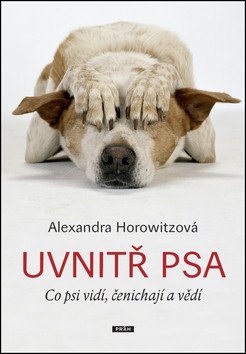 Uvnitř psa - Co psi vidí čenichají a vědí – Horowitzová Alexandra