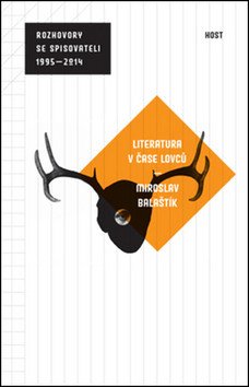 Literatura v čase lovců rozhovory se spisovateli 1995 - 2014 – Balaštík Miroslav