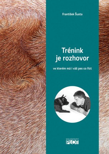 Trénink je rozhovor ve kterém má i váš pes co říct – Šusta František