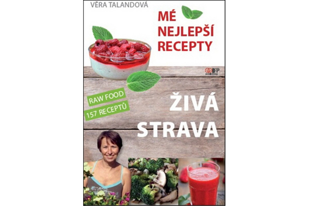Živá strava - Mé nejlepší recepty – Talandová Věra