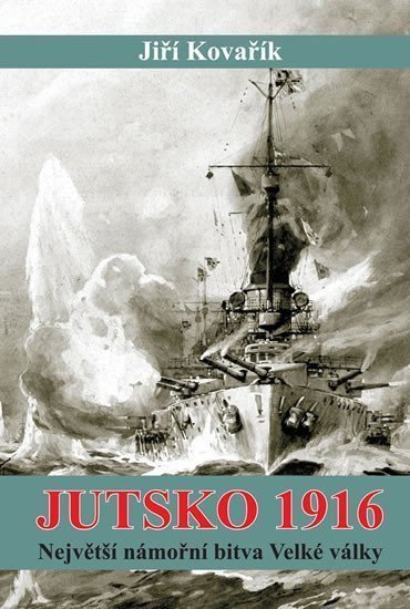 Jutsko 1916 - Největší námořní bitva Velké války – Kovařík Jiří