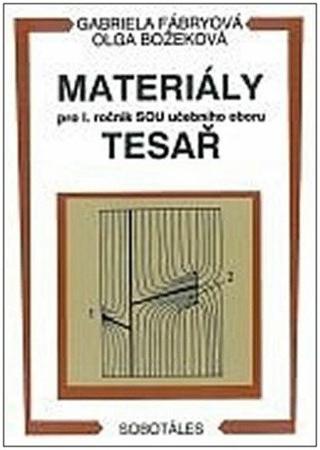 Materiály - pro I roč SOU učebního oboru tesař – Fábryová G