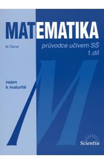 Matematika - Průvodce učivem SŠ 1 díl – Běhounková Blanka