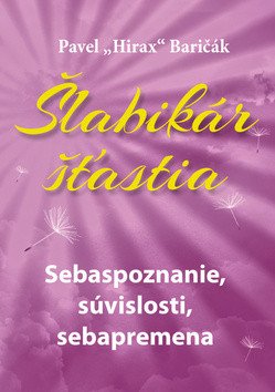 Šlabikár šťastia 2 - Sebaspoznanie, súvislosti, sebapremena – Baričák Pavel Hirax (2014)