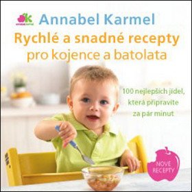 Rychlé a snadné recepty pro kojence a batolata - 100 nejlepších jídel která připravíte za pár minut – Karmelová Annabel