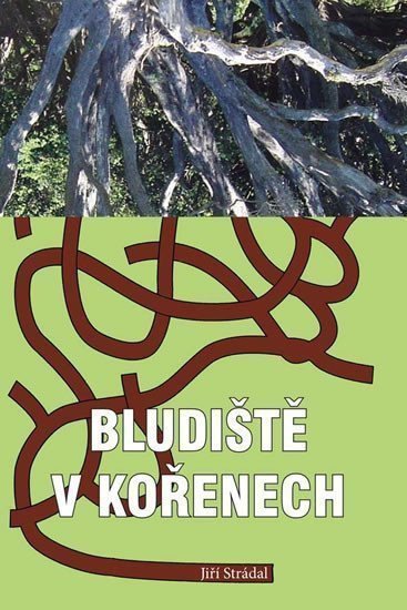 Bludiště v kořenech – Strádal Jiří
