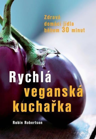 Rychlá veganská kuchařka - Zdravá domácí jídla během 30 minut – Robertson Robin