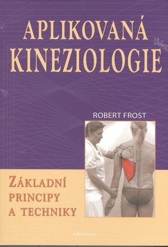 Aplikovaná kineziologie - Základní principy a techniky – Frost Robert