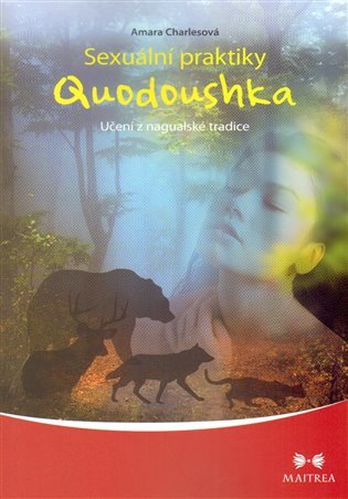 Sexuální praktiky Quodoushka - Učení z nagualské tradice – Charlesová Amara (2014)