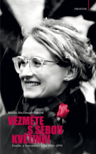 Vezměte s sebou květinu - Deníky a vzpomínky z let 1980–1990 – MacDonagh-Pajerová Monika