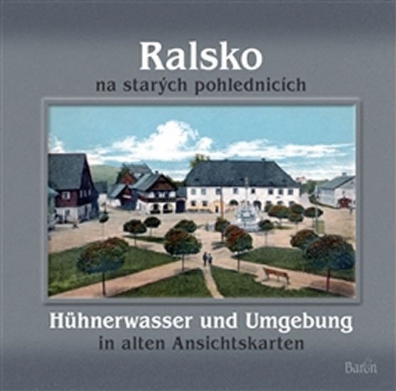 Ralsko na starých pohlednicích Hühnerwasser und Umgebung in aleten Ansichtskarten – Kovařík Jaroslav