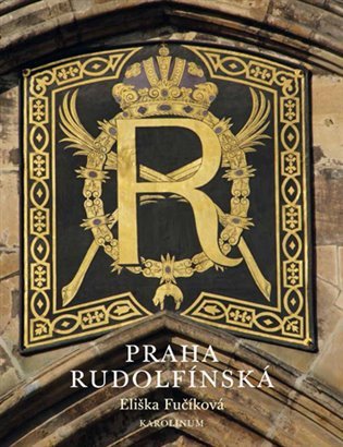 Praha rudolfínská – Fučíková Eliška (2014)