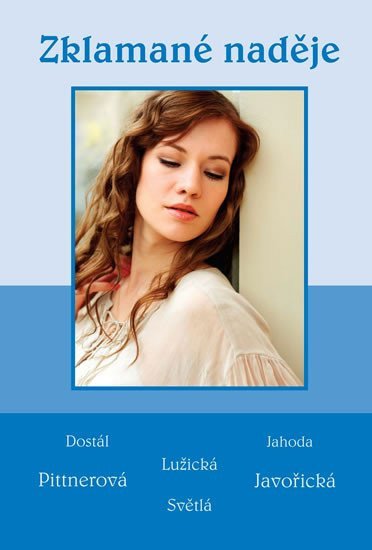 Zklamané naděje - Soubor povídek Dostál Jahoda Lužická Pittnerová Javořická Světlá – group of authors