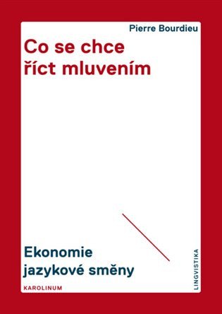 Co se chce říct mluvením - Ekonomie jazykové směny – Bourdieu Pierre (2014)