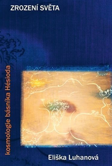 Zrození světa kosmologie básníka Hésioda – Luhanová Eliška