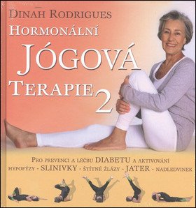 Hormonální jógová terapie 2 - Pro prevenci a léčbu diabetu a aktivování hypofýzy, slinivky, štítné žlázy, jater, nadledvinek – Rodrigues Dinah (2015)