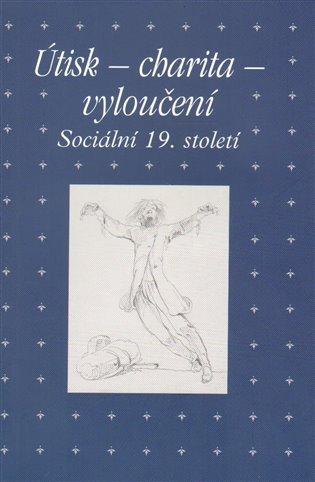 Útisk - charita - vyloučení Sociální 19 století – Hojda Zdeněk