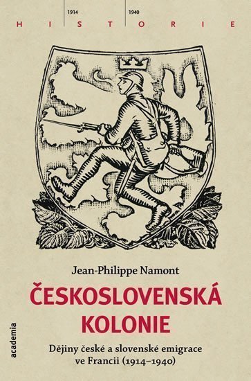 Československá Kolonie - Dějiny české a slovenské imigrace ve Francii 1914-1940 – Namont Jean-Philippe