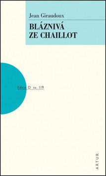 Bláznivá ze Chaillot – Giraudoux Jean (2015)