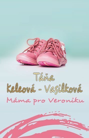 Máma pro Veroniku – Keleová-Vasilková Táňa
