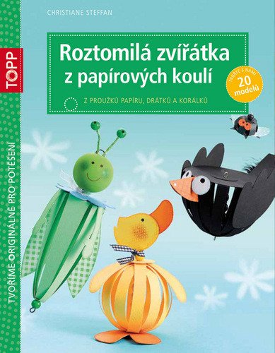 TOPP Roztomilá zvířátka z papírových koulí – Steffan Christiane (2015)
