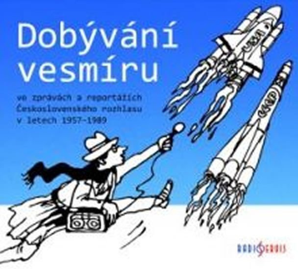 Dobývání vesmíru ve zprávách a reportážích Československého rozhlasu 1957-1989 - CDmp3
