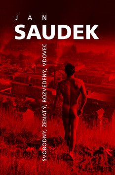 Jan Saudek - Svobodný ženatý rozvedený vdovec – Saudek Jan