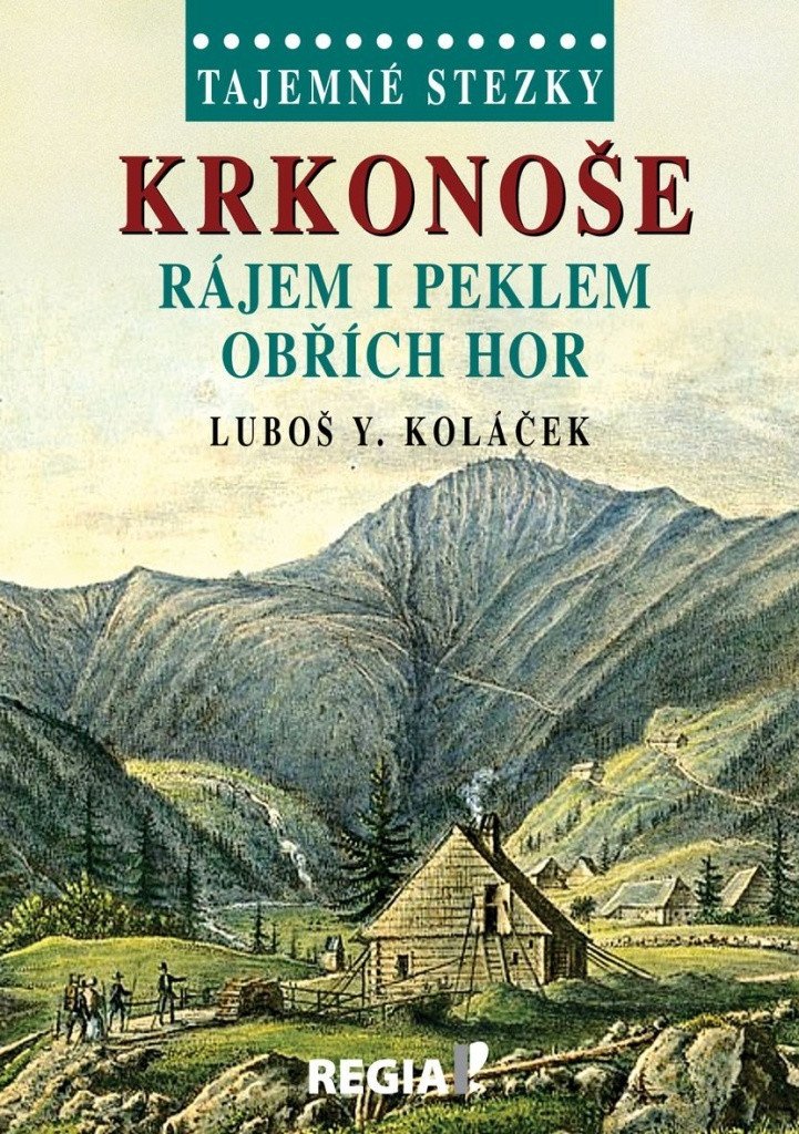 Tajemné stezky - Krkonoše - Rájem i peklem Obřích hor – Koláček Luboš Y