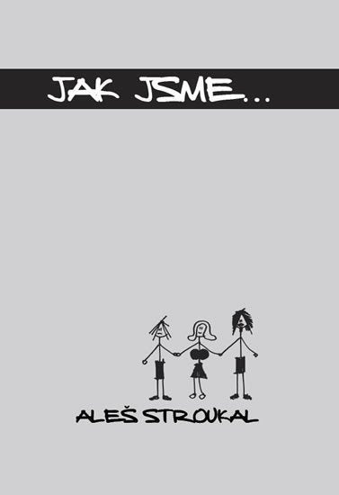 Jak jsme – Stroukal Aleš