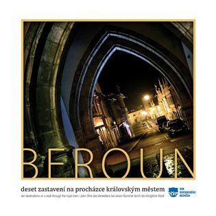 Beroun - Deset zastavení na procházce královským městem / Ten destinations on a walk through the royal town / Zehn Orte des Verweilens bei einem Bummel durch die königliche Stadt – Kasl Vladimír (2015)