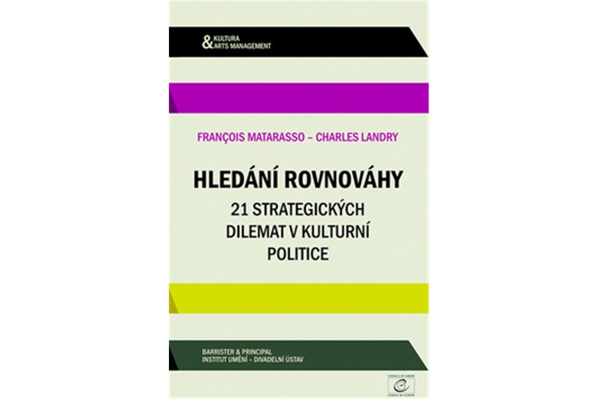 Hledání rovnováhy - 21 strategických dilemat v kulturní politice – Matarasso Francois
