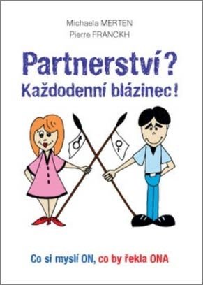 Partnerství Každodenní blázinec - Co si myslí ON co by řekla ONA – Merten Michaela