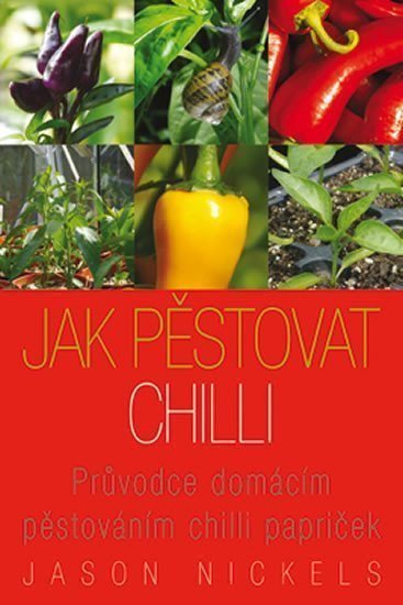 Jak pěstovat chilli - Průvodce domácím pěstováním chilli papriček – Nickels Jason
