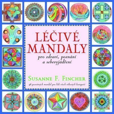 Léčivé mandaly pro zdraví poznání a sebevyjádření – Fincher Susanne F