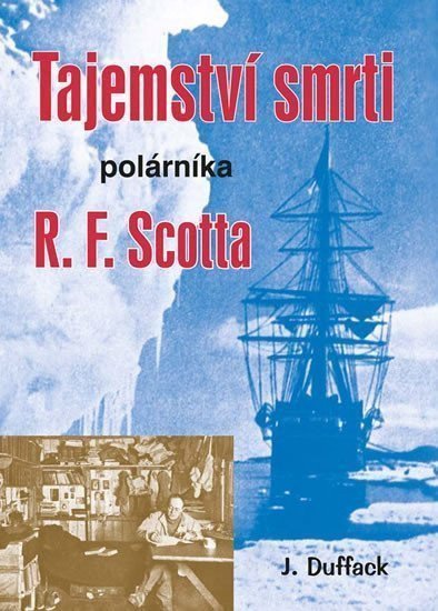 Tajemství smrti polárníka R F Scotta – Duffack J J