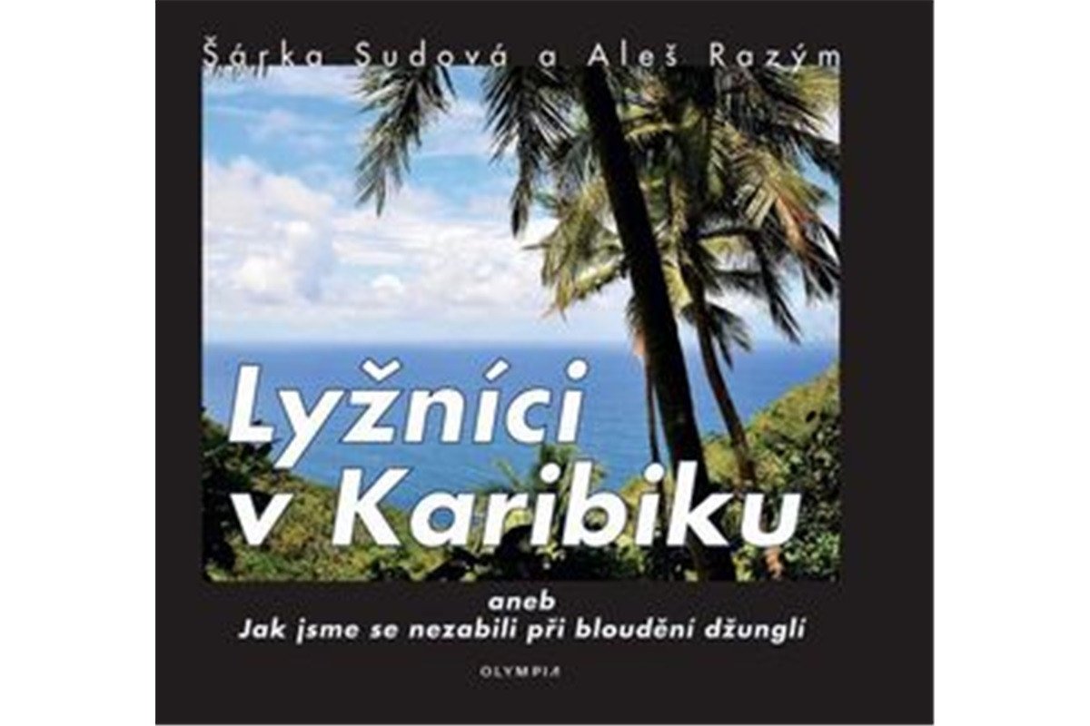 Lyžníci v Karibiku aneb Jak jsme se nezabili při bloudění džunglí – Sudová Šárka
