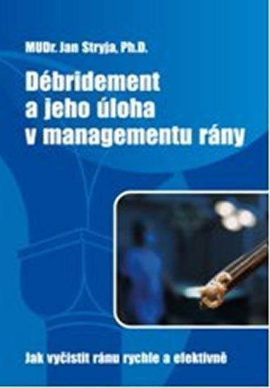 Débridement a jeho úloha v managementu rány - Jak vyčistit ránu rychle a efektivně – Stryja Jan