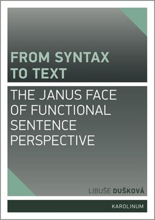 From syntax to Text the Janus face of Functional Sentence Perspective – Dušková Libuše