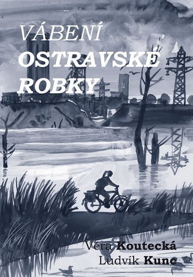Vábení ostravské robky – Kunc Ludvík