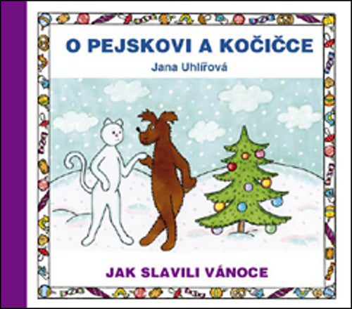 O pejskovi a kočičce - Jak slavili Vánoce – Uhlířová Jana