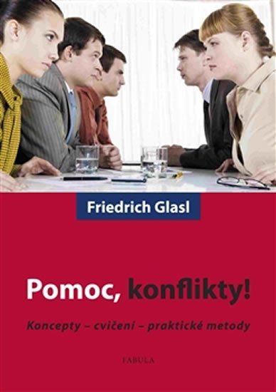 Pomoc konflikty - Koncepty - cvičení - praktické metody – Glasl Friedrich