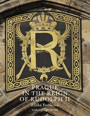 Prague in the Reign of Rudolph II – Fučíková Eliška (2015)