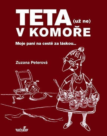 Teta už ne v komoře - Moje paní na cestě za láskou – Peterová Zuzana