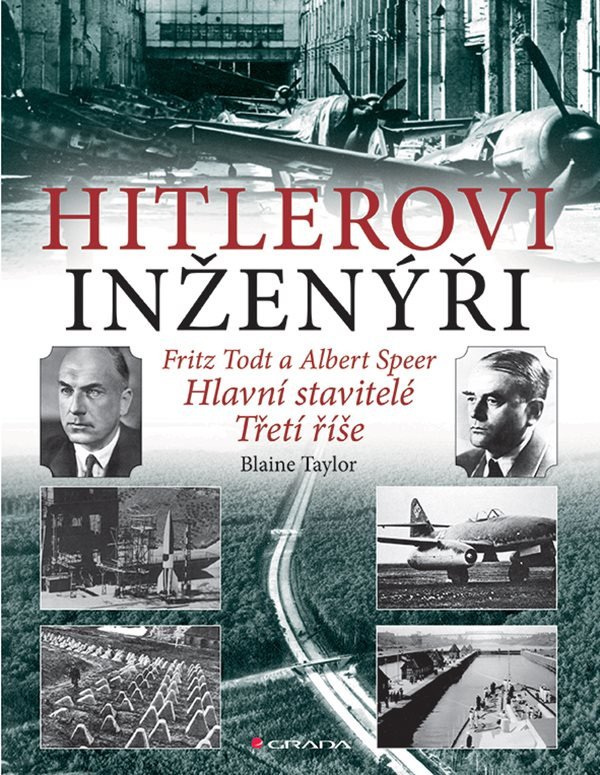 Hitlerovi inženýři Fritz Todt a Albert Speer - Hlavní stavitelé Třetí říše – Taylor Blaine