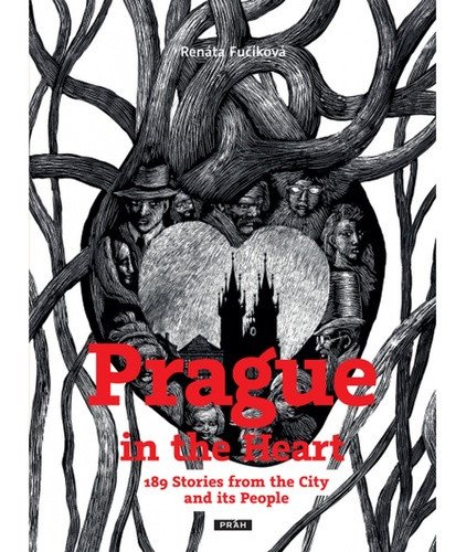 Prague in the Heart - 189 Stories from the City and its People – Fučíková Renáta (2015)