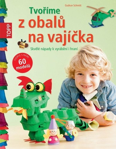 TOPP Tvoříme z obalů na vajíčka - Skvělé nápady k vyrábění i hraní – Schmitt Gudrun (2015)